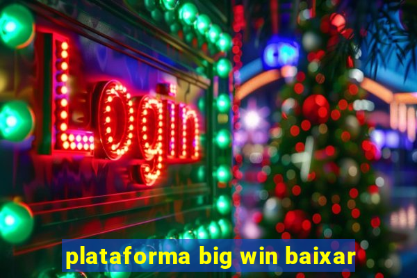 plataforma big win baixar